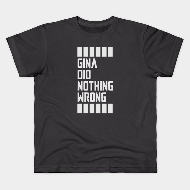 GINA DID NOTHING WRONG Kids T-Shirt by SeeScotty